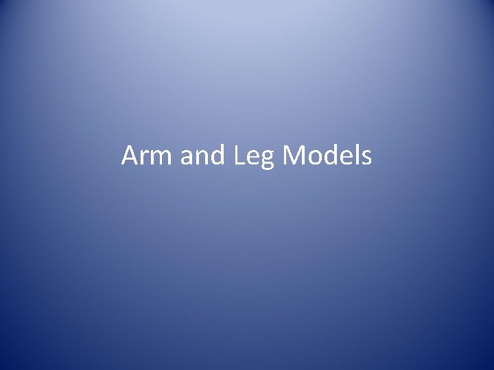 Arm and Leg Models 