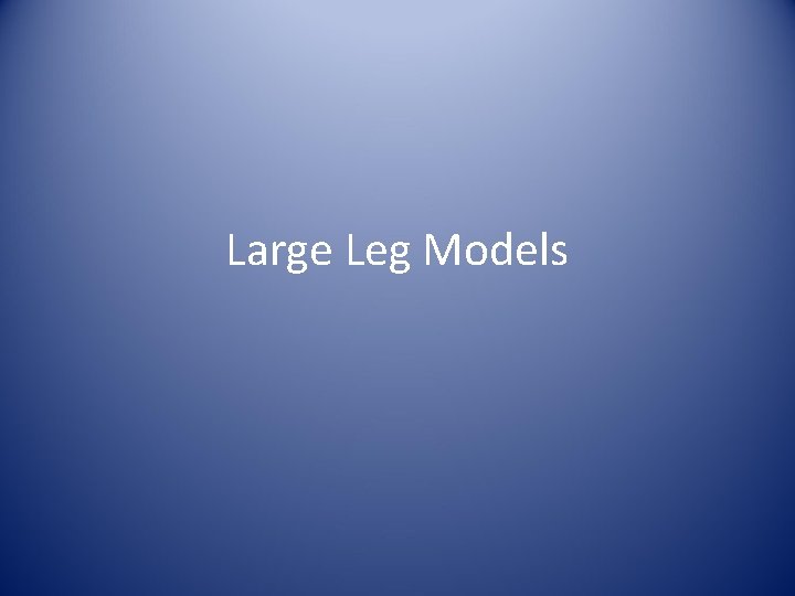 Large Leg Models 