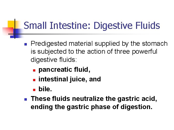 Small Intestine: Digestive Fluids n n Predigested material supplied by the stomach is subjected