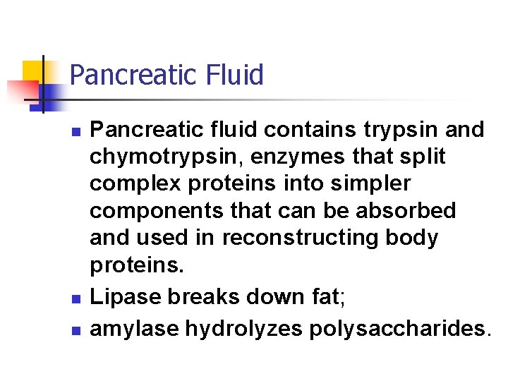 Pancreatic Fluid n n n Pancreatic fluid contains trypsin and chymotrypsin, enzymes that split