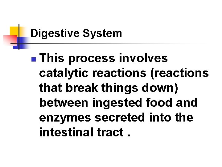 Digestive System n This process involves catalytic reactions (reactions that break things down) between