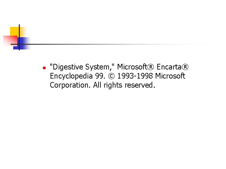 n "Digestive System, " Microsoft® Encarta® Encyclopedia 99. © 1993 -1998 Microsoft Corporation. All