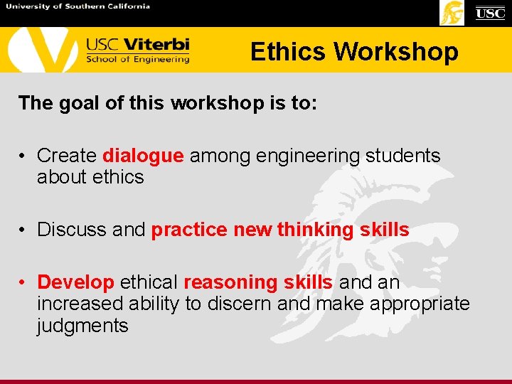 Ethics Workshop The goal of this workshop is to: • Create dialogue among engineering Ethics Workshop The goal of this workshop is to: • Create dialogue among engineering