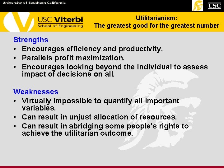 Utilitarianism: The greatest good for the greatest number Strengths • Encourages efficiency and productivity. Utilitarianism: The greatest good for the greatest number Strengths • Encourages efficiency and productivity.
