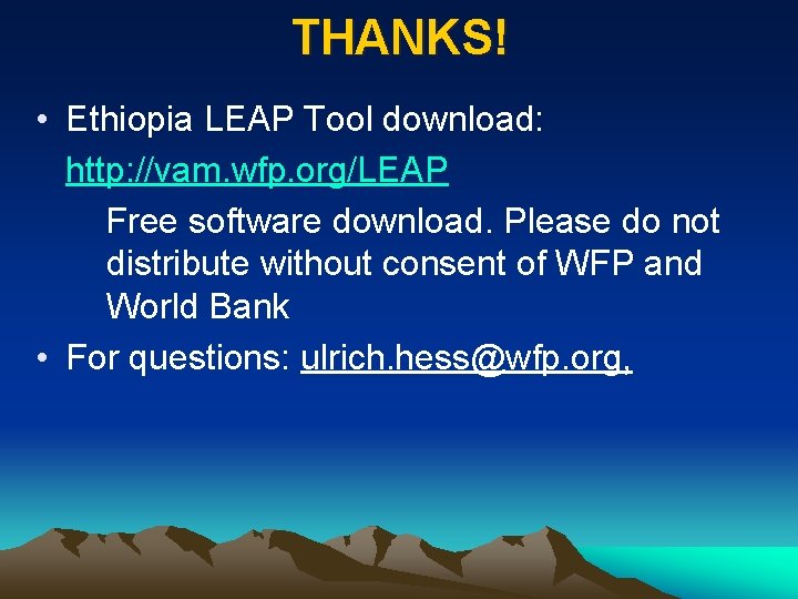 THANKS! • Ethiopia LEAP Tool download: http: //vam. wfp. org/LEAP Free software download. Please