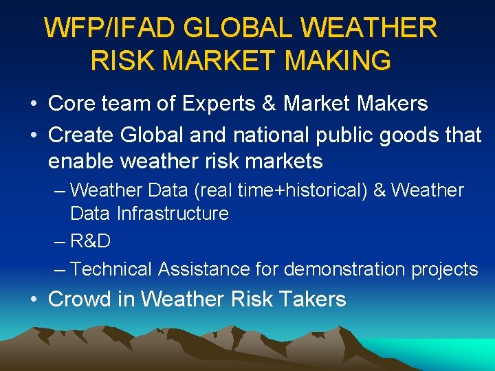 WFP/IFAD GLOBAL WEATHER RISK MARKET MAKING • Core team of Experts & Market Makers