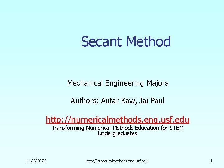 Secant Method Mechanical Engineering Majors Authors: Autar Kaw, Jai Paul http: //numericalmethods. eng. usf. Secant Method Mechanical Engineering Majors Authors: Autar Kaw, Jai Paul http: //numericalmethods. eng. usf.