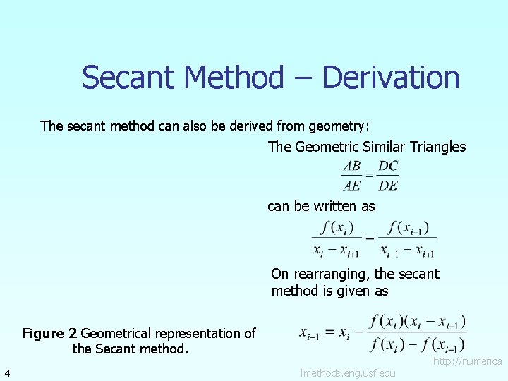 Secant Method – Derivation The secant method can also be derived from geometry: The Secant Method – Derivation The secant method can also be derived from geometry: The