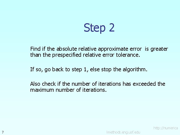Step 2 Find if the absolute relative approximate error is greater than the prespecified Step 2 Find if the absolute relative approximate error is greater than the prespecified