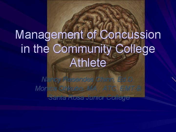 Management of Concussion in the Community College Athlete Nancy Resendes Chinn, Ed. D. Monica