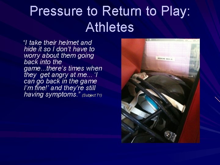 Pressure to Return to Play: Athletes “I take their helmet and hide it so