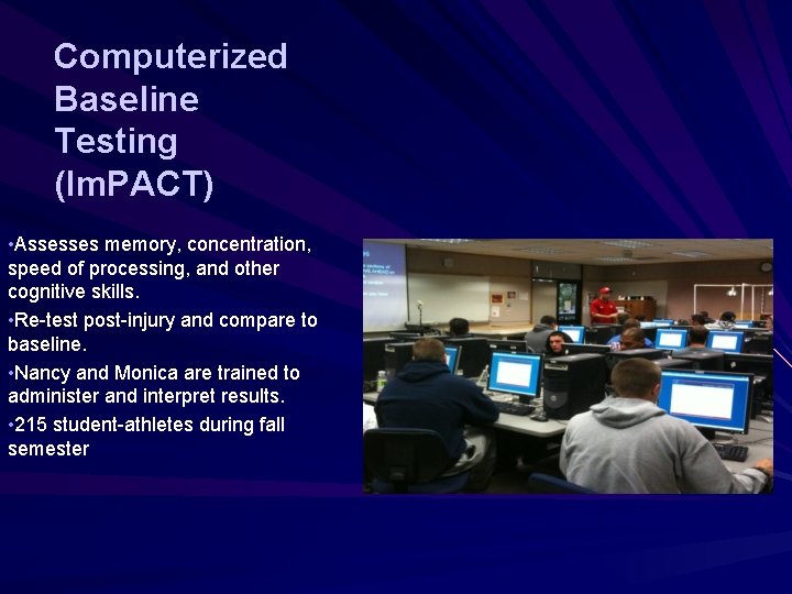 Computerized Baseline Testing (Im. PACT) • Assesses memory, concentration, speed of processing, and other