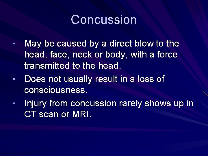 Concussion • May be caused by a direct blow to the head, face, neck