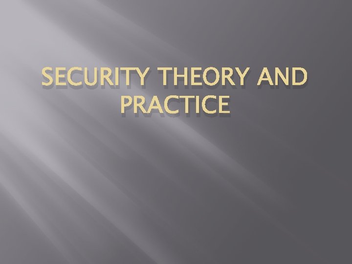 SECURITY THEORY AND PRACTICE 