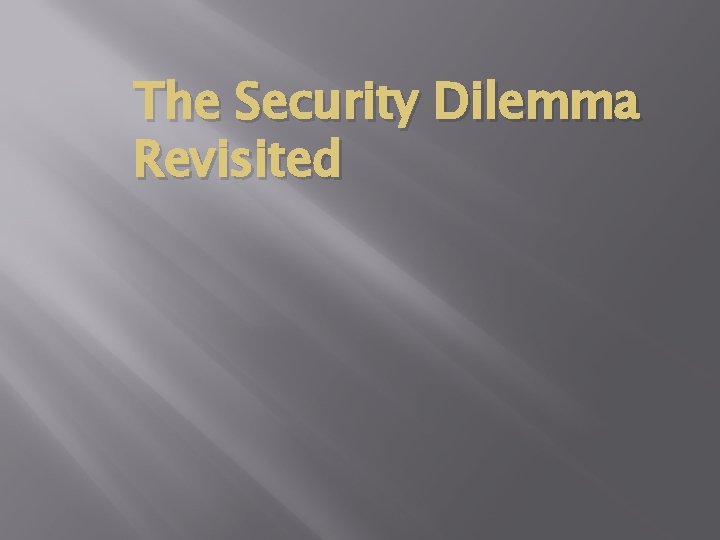 The Security Dilemma Revisited 