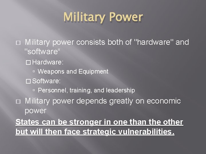 Military Power � Military power consists both of "hardware" and "software“ � Hardware: Weapons