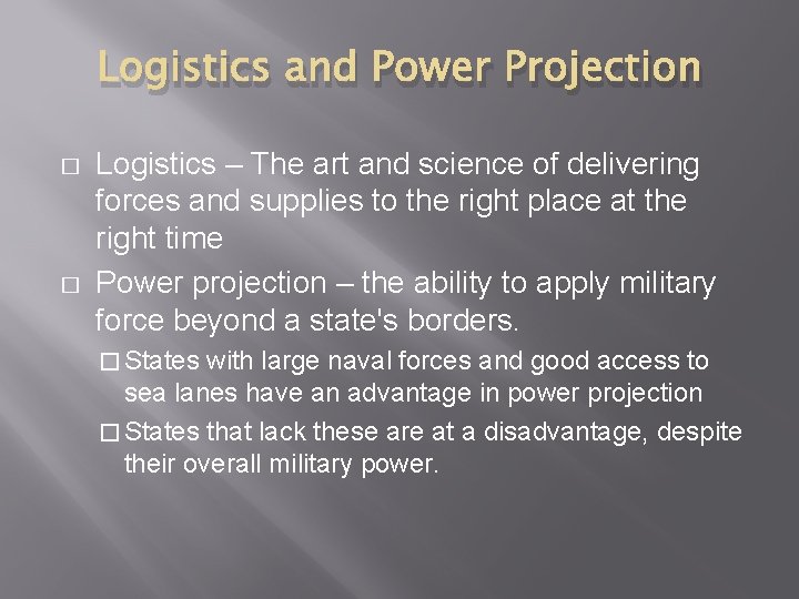 Logistics and Power Projection � � Logistics – The art and science of delivering