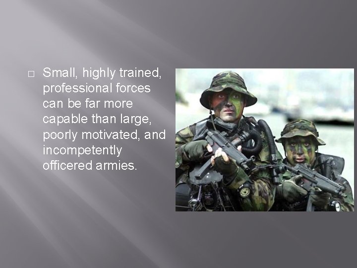 � Small, highly trained, professional forces can be far more capable than large, poorly