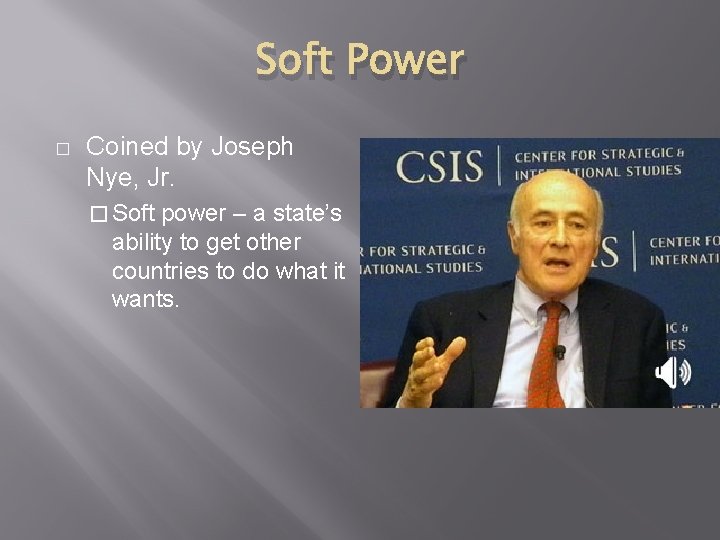 Soft Power � Coined by Joseph Nye, Jr. � Soft power – a state’s