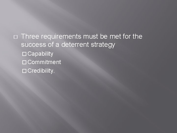 � Three requirements must be met for the success of a deterrent strategy �