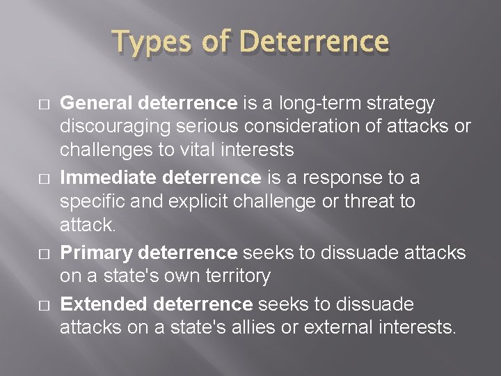 Types of Deterrence � � General deterrence is a long-term strategy discouraging serious consideration