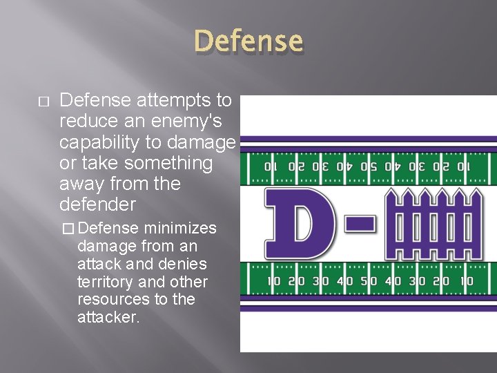 Defense � Defense attempts to reduce an enemy's capability to damage or take something