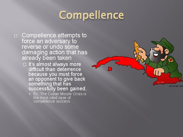 Compellence � Compellence attempts to force an adversary to reverse or undo some damaging