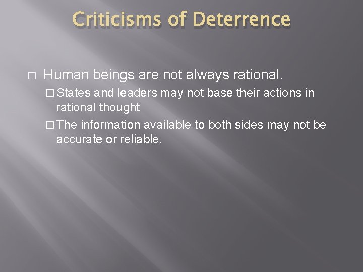Criticisms of Deterrence � Human beings are not always rational. � States and leaders