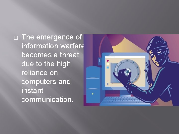 � The emergence of information warfare becomes a threat due to the high reliance