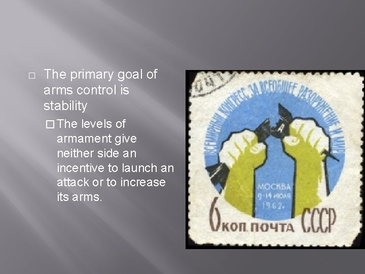 � The primary goal of arms control is stability � The levels of armament