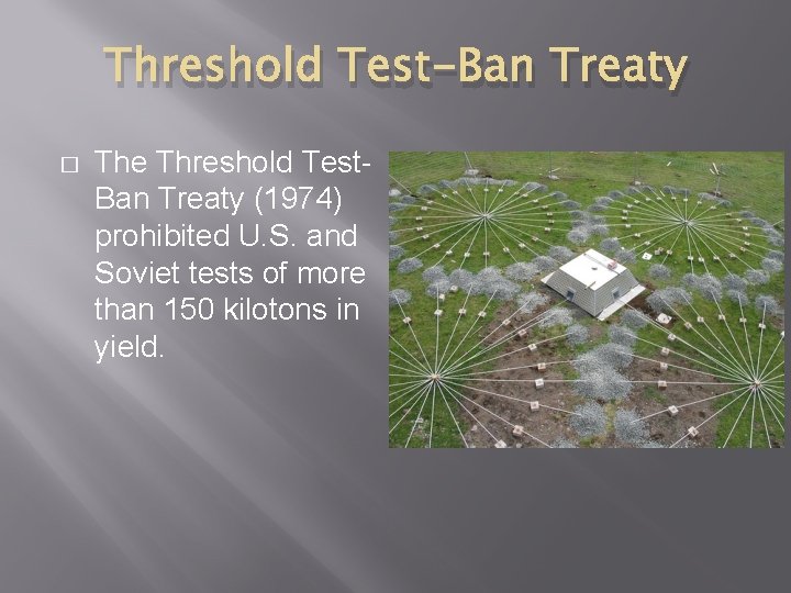 Threshold Test-Ban Treaty � The Threshold Test. Ban Treaty (1974) prohibited U. S. and