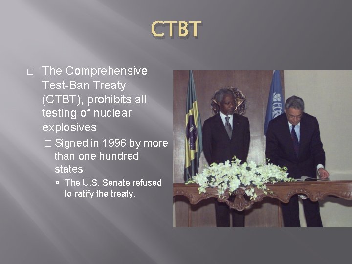 CTBT � The Comprehensive Test-Ban Treaty (CTBT), prohibits all testing of nuclear explosives �