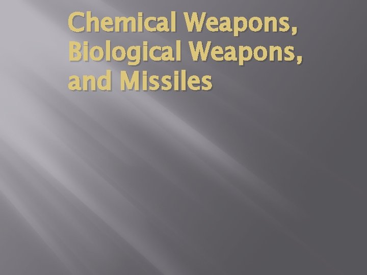 Chemical Weapons, Biological Weapons, and Missiles 