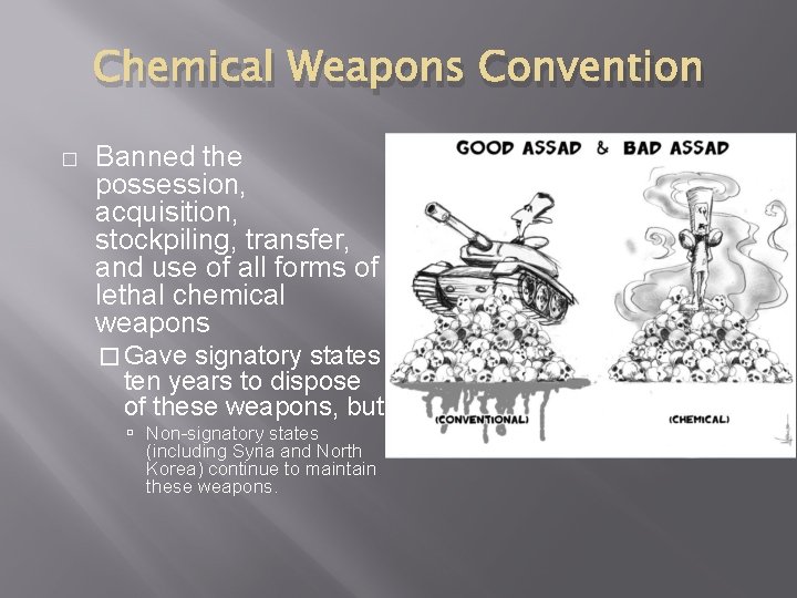Chemical Weapons Convention � Banned the possession, acquisition, stockpiling, transfer, and use of all