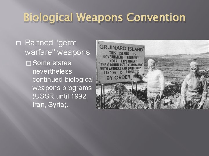 Biological Weapons Convention � Banned "germ warfare" weapons � Some states nevertheless continued biological