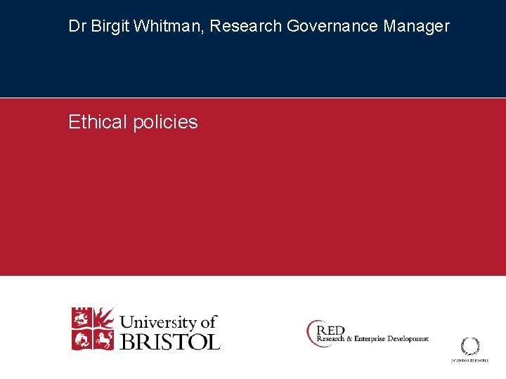 Dr Birgit Whitman, Research Governance Manager Ethical policies 
