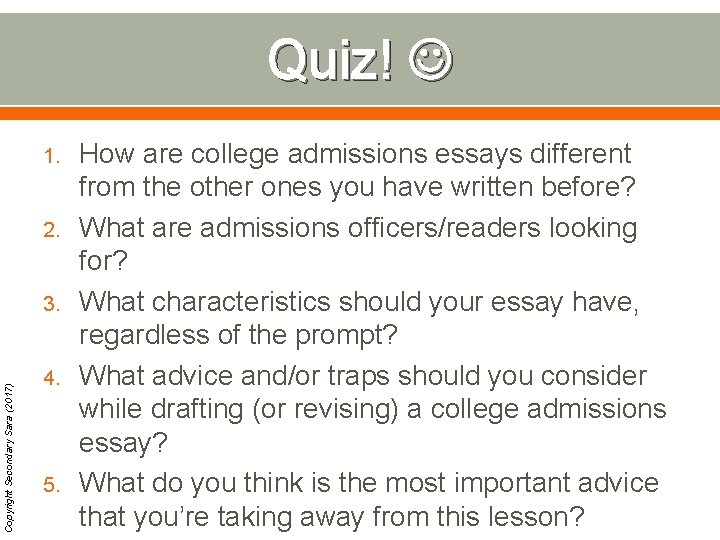 Quiz! 1. 2. Copyright Secondary Sara (2017) 3. 4. 5. How are college admissions