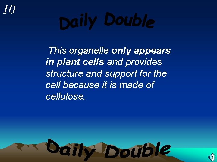 10 This organelle only appears in plant cells and provides structure and support for
