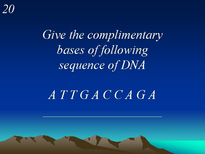 20 Give the complimentary bases of following sequence of DNA ATTGACCAGA __________ 