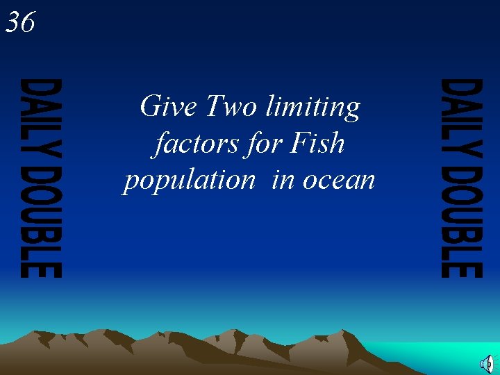 36 Give Two limiting factors for Fish population in ocean 