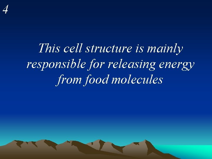 4 This cell structure is mainly responsible for releasing energy from food molecules 