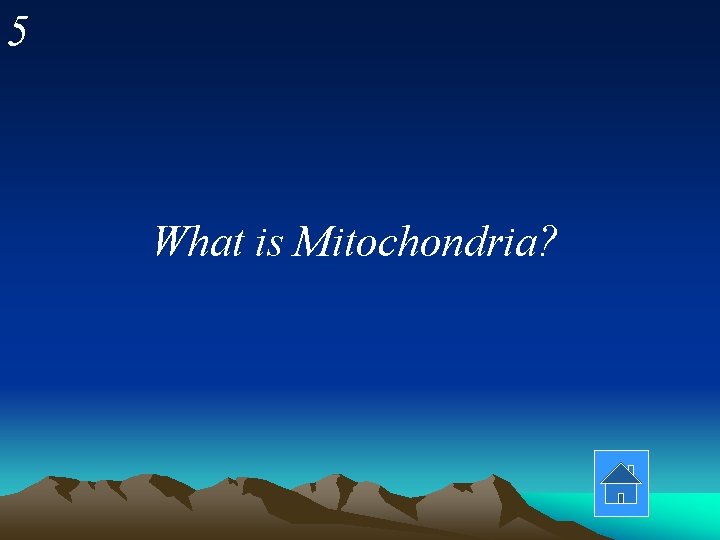 5 What is Mitochondria? 