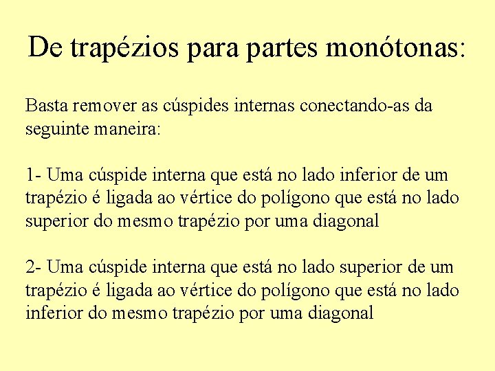 De trapézios para partes monótonas: Basta remover as cúspides internas conectando-as da seguinte maneira: De trapézios para partes monótonas: Basta remover as cúspides internas conectando-as da seguinte maneira: