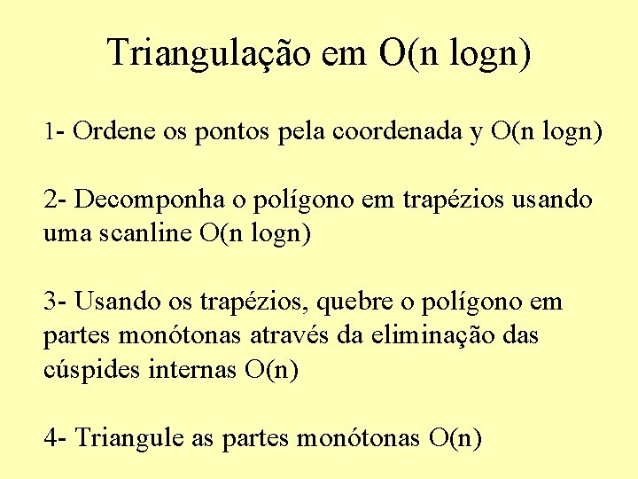 Triangulação em O(n logn) 1 - Ordene os pontos pela coordenada y O(n logn)