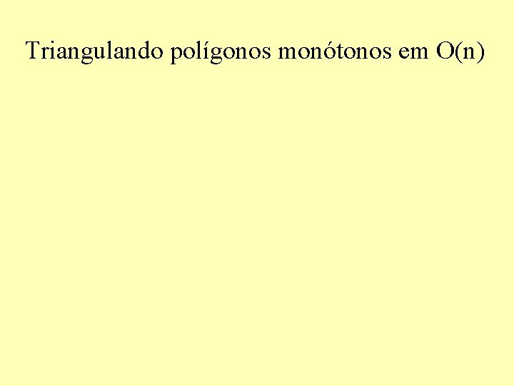 Triangulando polígonos monótonos em O(n) 