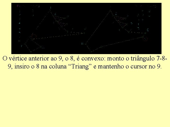 O vértice anterior ao 9, o 8, é convexo: monto o triângulo 7 -89,