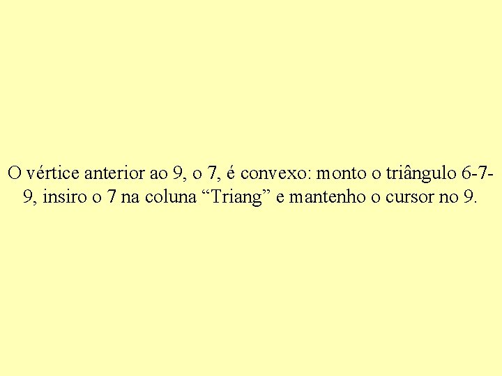O vértice anterior ao 9, o 7, é convexo: monto o triângulo 6 -79, O vértice anterior ao 9, o 7, é convexo: monto o triângulo 6 -79,