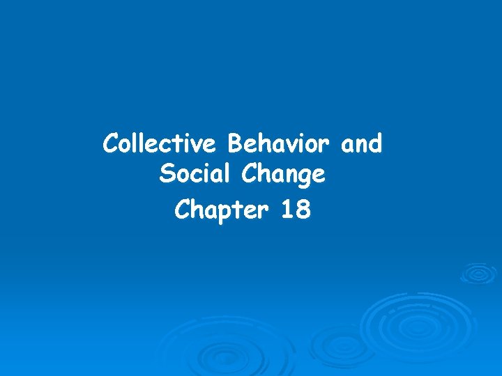 Collective Behavior and Social Change Chapter 18 