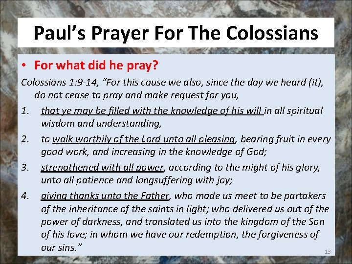 Paul’s Prayer For The Colossians • For what did he pray? Colossians 1: 9