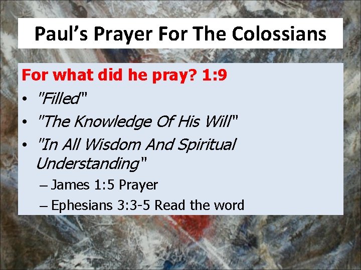Paul’s Prayer For The Colossians For what did he pray? 1: 9 • "Filled“